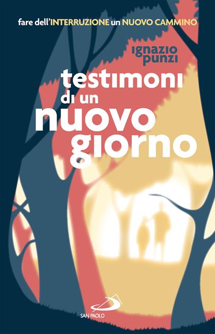 Testimoni di un nuovo giorno. Fare dell'interruzione un nuovo cammino. Percorso formativo per educatori e operatori pastorali - Ignazio Punzi - ebook