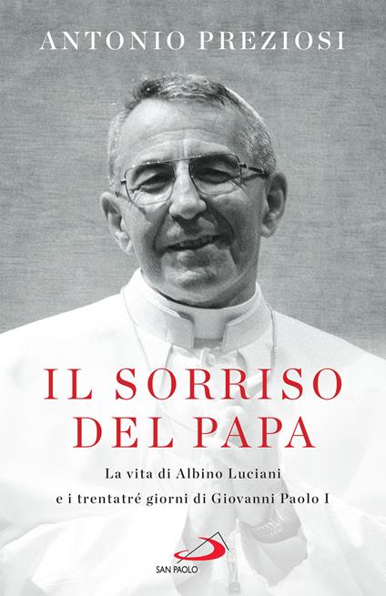 Il sorriso del Papa. La vita di Albino Luciani e i trentatré giorni di Giovanni Paolo I - Antonio Preziosi - ebook