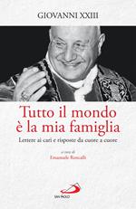 Tutto il mondo è la mia famiglia. Lettere ai cari e risposte da cuore a cuore