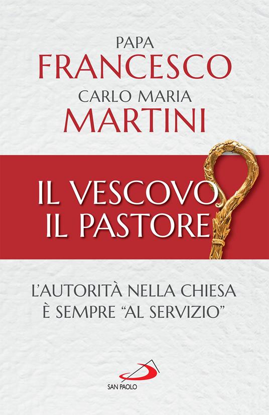 Il Vescovo, il pastore. L'autorità nella Chiesa è sempre «al servizio» - Francesco (Jorge Mario Bergoglio),Carlo Maria Martini - ebook