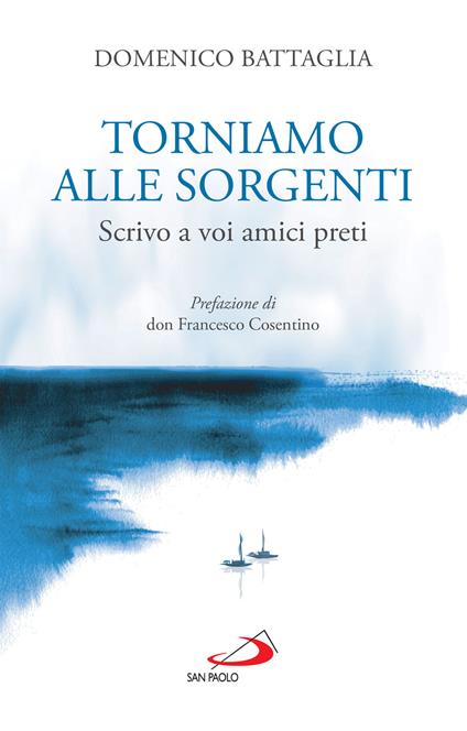 Torniamo alle sorgenti. Scrivo a voi amici preti - Domenico Battaglia - ebook