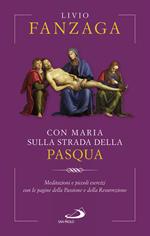 Con Maria sulla strada della Pasqua. Meditazioni e piccoli esercizi con le pagine della Passione e della Resurrezione