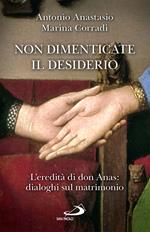 Non dimenticate il desiderio. L'eredità di don Anas: dialoghi sul matrimonio