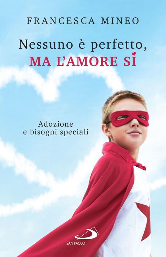 Nessuno è perfetto, ma l'amore sì. Adozione e bisogni speciali - Francesca Mineo - ebook