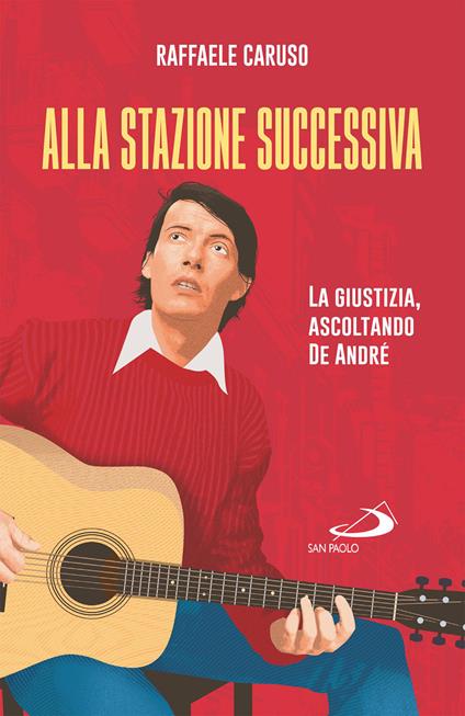Alla stazione successiva. La giustizia, ascoltando De André - Raffaele Caruso - ebook