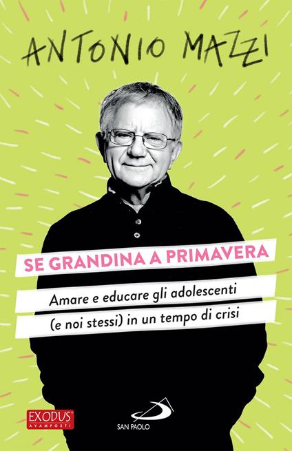 Se grandina a primavera. Amare e educare gli adolescenti (e noi stessi) in un tempo di crisi - Antonio Mazzi - ebook