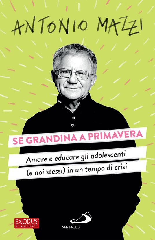 Se grandina a primavera. Amare e educare gli adolescenti (e noi stessi) in un tempo di crisi - Antonio Mazzi - ebook