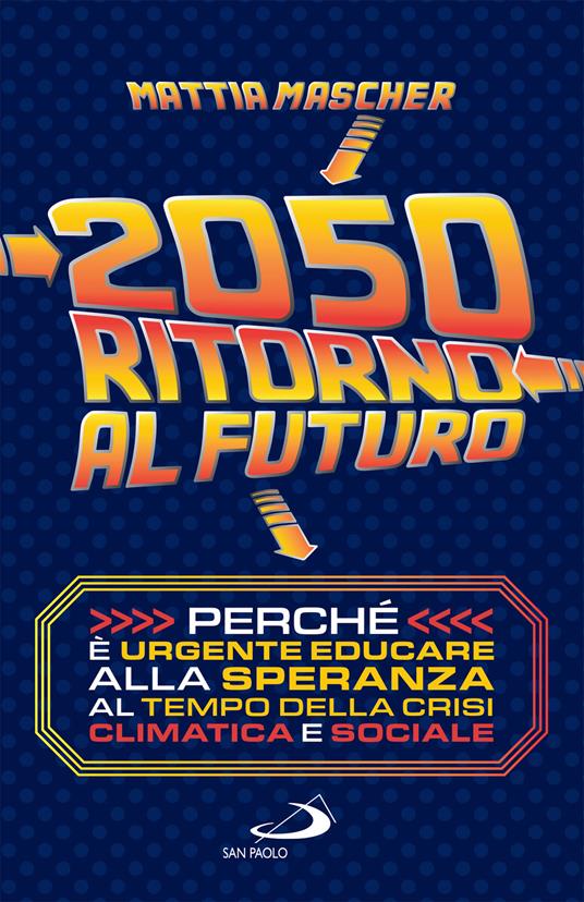2050. Ritorno al futuro. Perché è urgente educare alla speranza al tempo della crisi climatica e sociale - Mattia Mascher - ebook