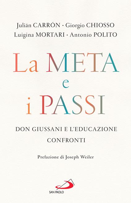 La meta e i passi. Don Giussani e l'educazione. Confronti - Julián Carrón,Giorgio Chiosso,Luigina Mortari,Antonio Polito - ebook