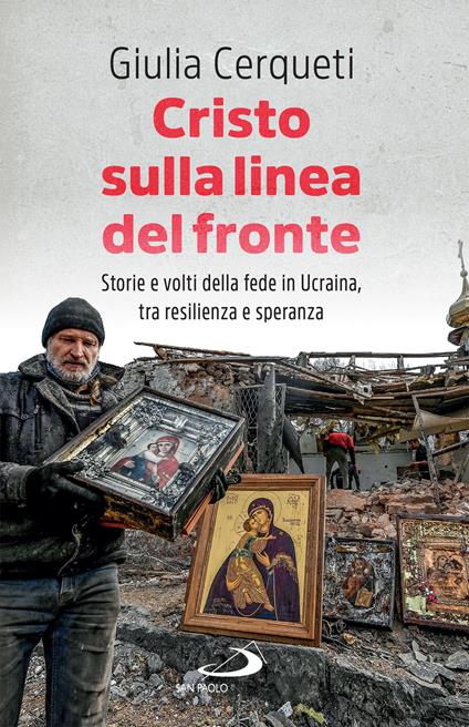 Cristo sulla linea del fronte. Storie e volti della fede in Ucraina, tra resilienza e speranza - Giulia Cerqueti - ebook