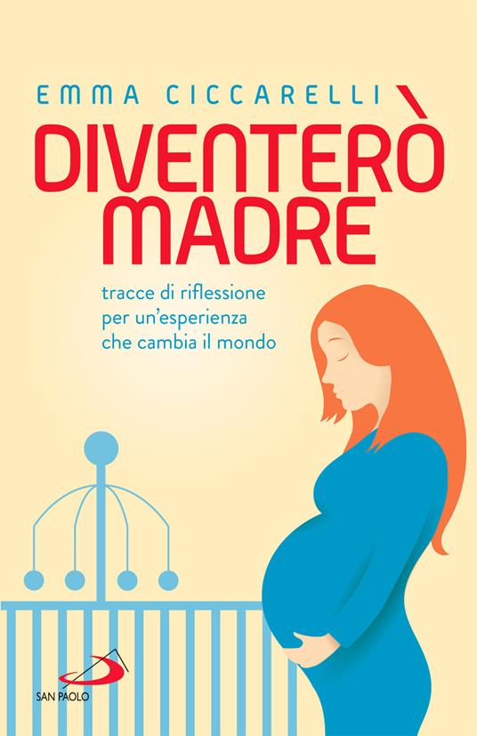 Diventerò madre. Tracce di riflessione per un'esperienza che cambia il mondo - Emma Ciccarelli - ebook