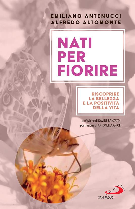 Nati per fiorire. Riscoprire la bellezza e la positività della vita - Alfredo Altomonte,Emiliano Antenucci - ebook