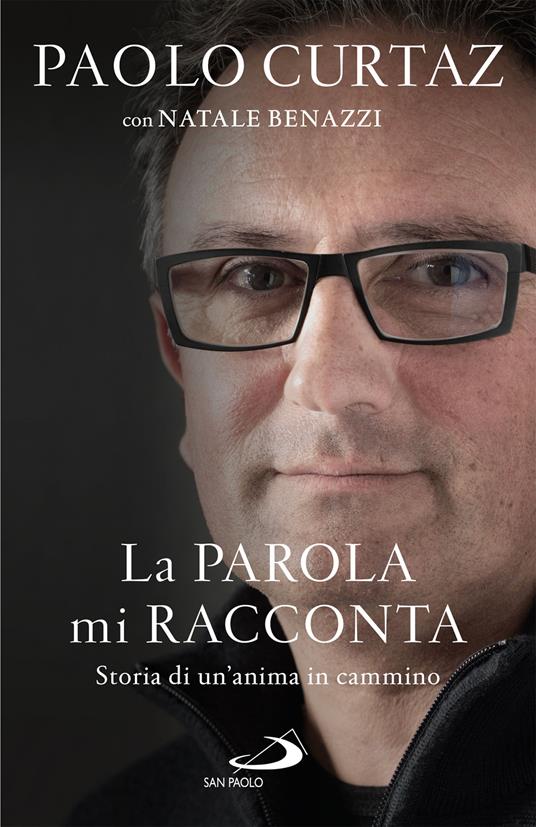 La parola mi racconta. Storia di un'anima in cammino - Natale Benazzi,Paolo Curtaz - ebook