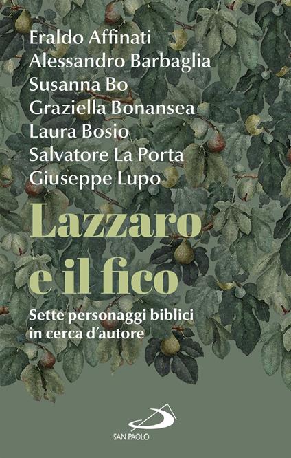 Lazzaro e il fico. Sette personaggi biblici in cerca d'autore - Eraldo Affinati,Alessandro Barbaglia,Susanna Bo,Graziella Bonansea - ebook