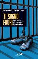 Ti sogno fuori. Lettere da un prete di galera