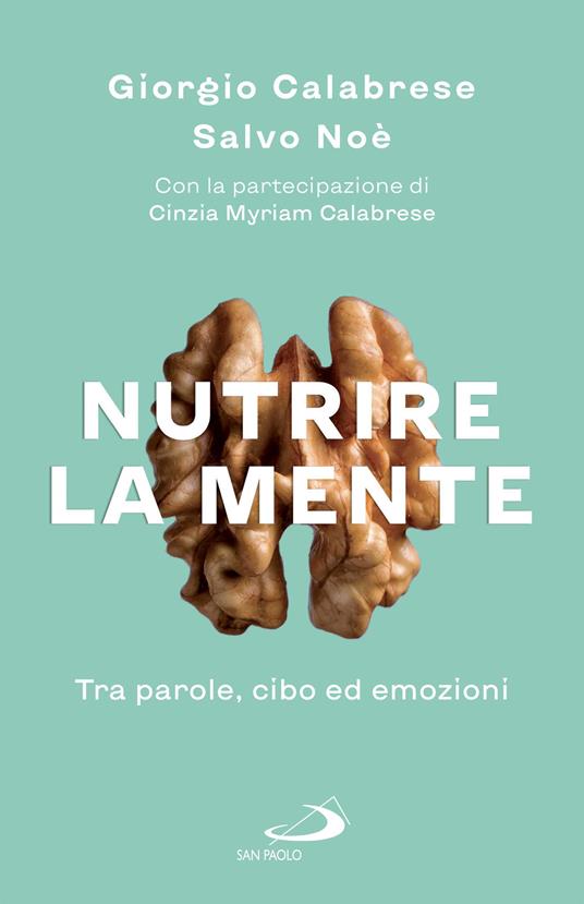 Nutrire la mente. Tra parole, cibo ed emozioni - Cinzia Myriam Calabrese,Giorgio Calabrese,Salvo Noè - ebook
