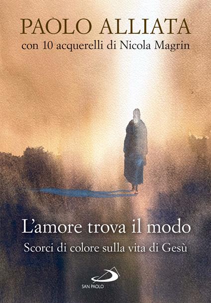 L' amore trova il modo. Scorci di colore sulla vita di Gesù - Paolo Alliata,Nicola Magrin - ebook