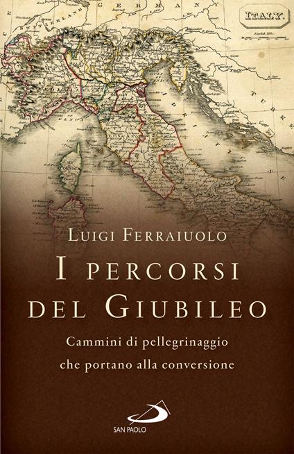 I percorsi del Giubileo. Cammini di pellegrinaggio che portano alla conversione - Luigi Ferraiuolo - ebook