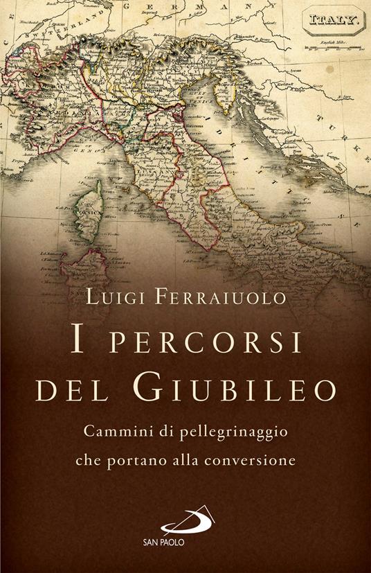 I percorsi del Giubileo. Cammini di pellegrinaggio che portano alla conversione - Luigi Ferraiuolo - ebook