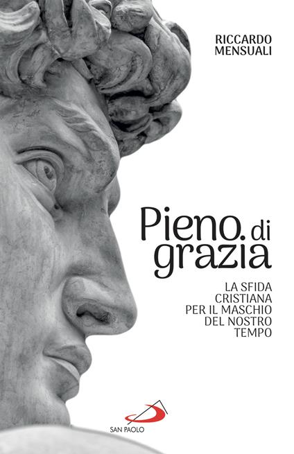 Pieno di grazia. La sfida cristiana per il maschio del nostro tempo - Riccardo Mensuali - ebook