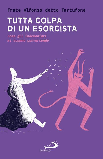 Tutta colpa di un esorcista. Come gli indemoniati mi stanno convertendo - Alfonso detto Tartufone - ebook