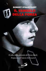 Libro Il Vangelo della forza. Il volto della gioventù del Terzo Reich Robert D'Harcourt
