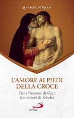 L'amore ai piedi della croce. Dalla Passione di Gesù alle visioni di Kibeho