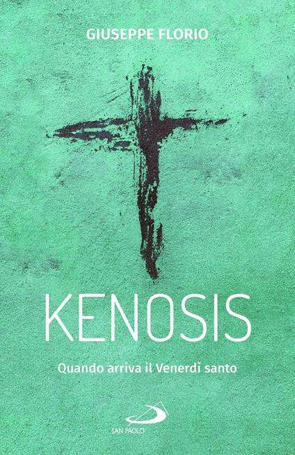 Kenosis. Quando arriva il venerdì santo - Giuseppe Florio - copertina