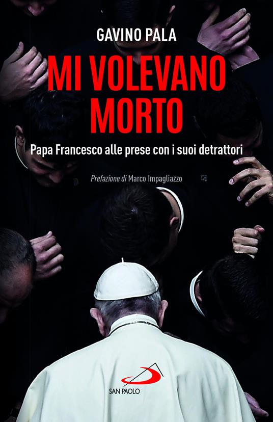 Mi volevano morto. Papa Francesco alle prese con i suoi detrattori - Gavino Pala - copertina