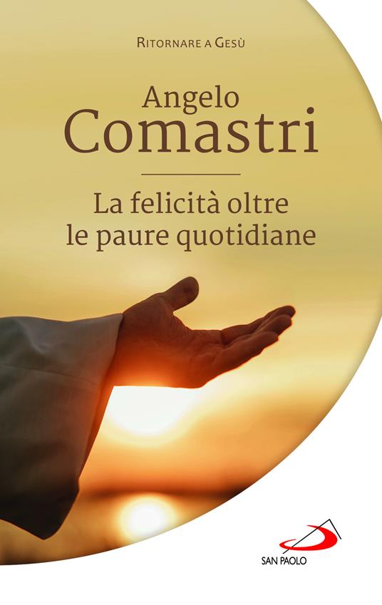 La felicità oltre le paure quotidiane - Angelo Comastri - copertina