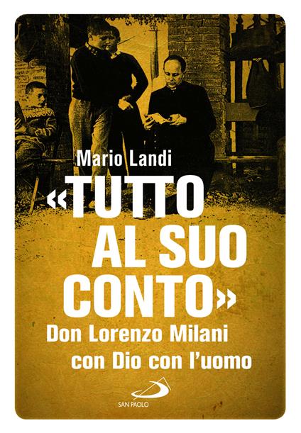 «Tutto al suo conto». Don Lorenzo Milani. Con Dio con l'uomo - Mario Landi - copertina