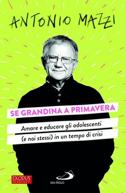 Se grandina a primavera. Amare e educare gli adolescenti (e noi stessi) in un tempo di crisi - Antonio Mazzi - copertina