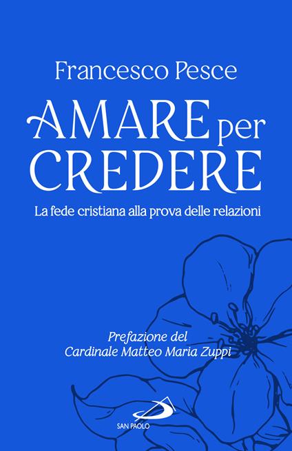 Amare per credere. La fede cristiana alla prova delle relazioni - Francesco Pesce - copertina