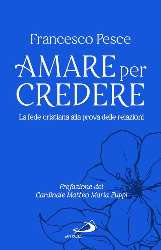 Amare per credere. La fede cristiana alla prova delle relazioni - Francesco Pesce - copertina
