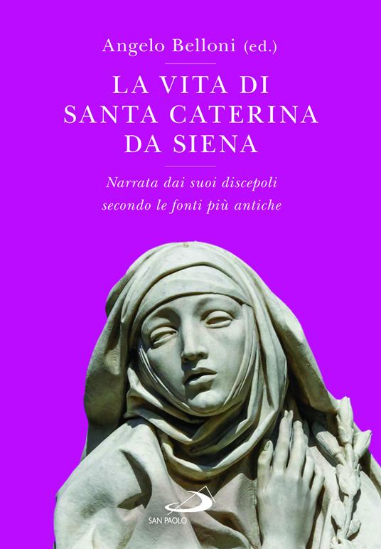 La vita di Santa Caterina da Siena. Narrata dai suoi discepoli secondo le fonti più antiche - copertina
