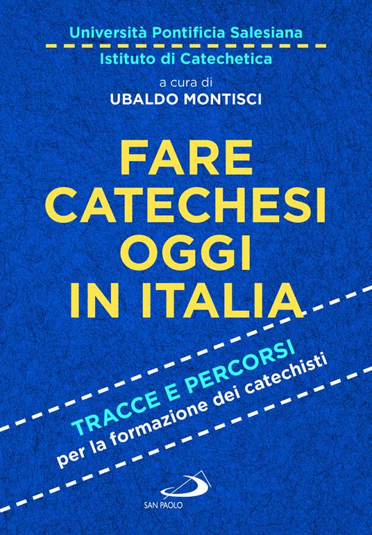 Fare catechesi oggi in Italia. Tracce e percorsi per la formazione dei catechisti - copertina