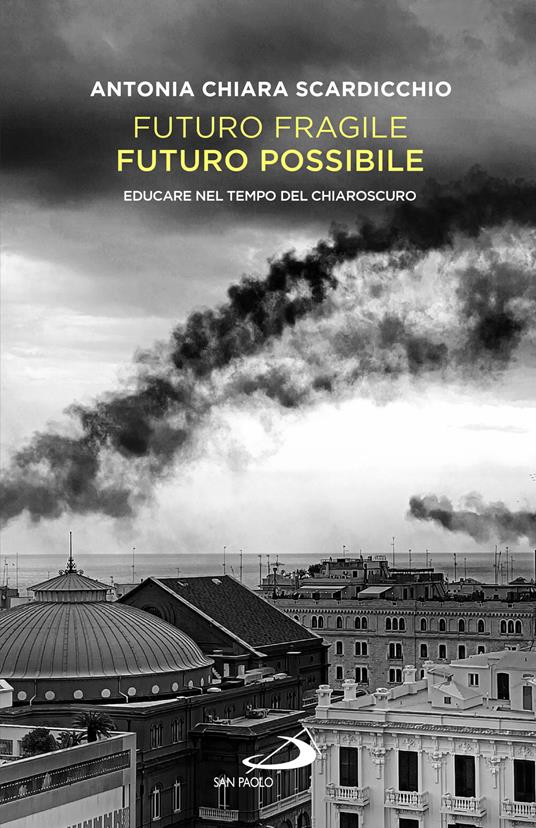 Futuro fragile, futuro possibile. Educare nel tempo del chiaroscuro - Antonia Chiara Scardicchio - copertina