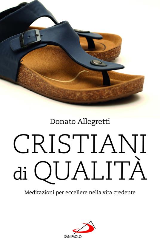 Cristiani di qualità. Meditazioni per eccellere nella vita credente - Donato Allegretti - copertina