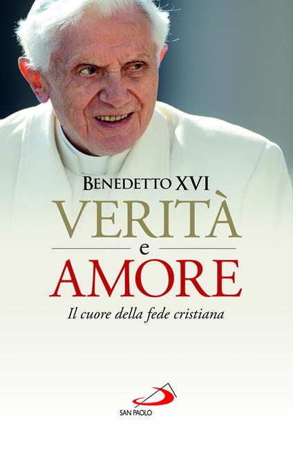 Verità e amore. Il cuore della fede cristiana - Benedetto XVI (Joseph Ratzinger) - copertina