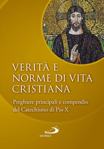 Verità e norme di vita cristiana. Preghiere principali e compendio del Catechismo di Pio X - copertina