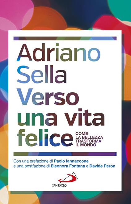 Verso una vita felice. Come la bellezza trasforma il mondo - Adriano Sella - copertina