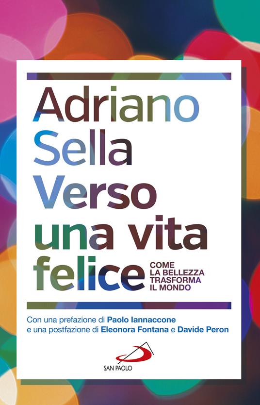 Verso una vita felice. Come la bellezza trasforma il mondo - Adriano Sella - copertina