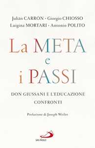 Libro La meta e i passi. Don Giussani e l'educazione. Confronti Julián Carrón Giorgio Chiosso Luigina Mortari