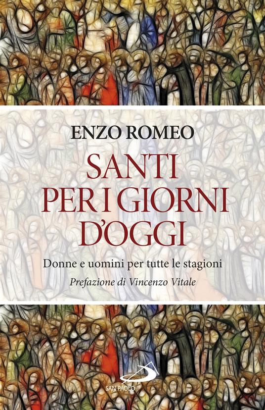 Santi per i giorni d'oggi. Donne e uomini per tutte le stagioni - Enzo Romeo - copertina
