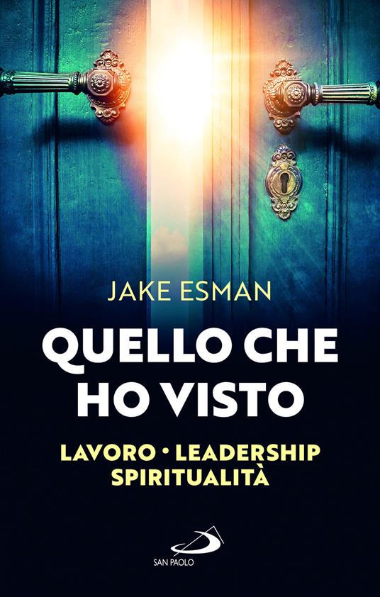 Quello che ho visto. Lavoro, leadership e spiritualità - Jake Esman - copertina