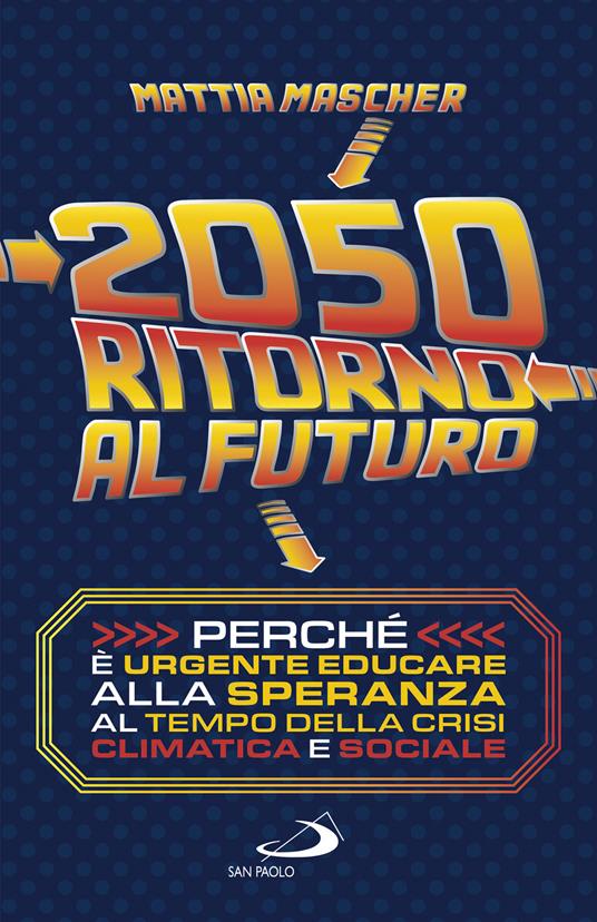 2050. Ritorno al futuro. Perché è urgente educare alla speranza al tempo della crisi climatica e sociale - Mattia Mascher - copertina