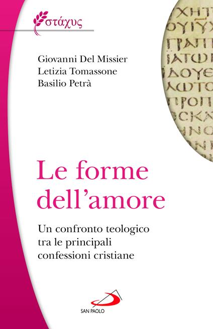 Le forme dell'amore. Un confronto teologico tra le principali confessioni cristiane - Giovanni Del Missier,Letizia Tomassone,Basilio Petrà - copertina