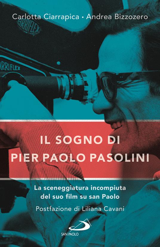 Il sogno di Pier Paolo Pasolini. La sceneggiatura incompiuta del suo film su san Paolo - Carlotta Ciarrapica,Andrea Bizzozero - copertina