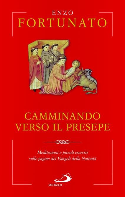 Camminando verso il presepe. Meditazioni e piccoli esercizi sulle pagine dei Vangeli della Natività - Enzo Fortunato - copertina