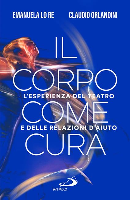 Il corpo come cura. L'esperienza del teatro e delle relazioni d'aiuto - Emanuela Lo Re,Claudio Orlandini - copertina